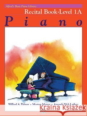 Alfred's Basic Piano Library Recital 1A Willard A Palmer, Morton Manus, Amanda Vick Lethco 9780882848242 Alfred Publishing Co Inc.,U.S.