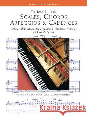 The Basic Book of Scales, Chords, Arpeggios: & Cadences Morton Manus 9780882848594 Alfred Publishing Co Inc.,U.S.