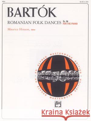 Bartok/Romanian Folk Dances Maurice Hinson 9780882848648 Alfred Publishing Co Inc.,U.S.