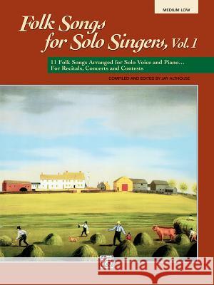 Folk Songs for Solo Singers, Vol. 1 Jay Althouse 9780882848754 Alfred Publishing Co Inc.,U.S.