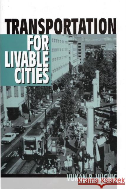 Transportation for Livable Cities Vukan R. Vuchic 9780882851617 Center for Urban Policy Research