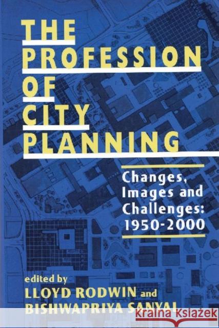 The Profession of City Planning: Changes, Images, and Challenges: 1950-200 Rodwin, Lloyd 9780882851655