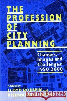 The Profession of City Planning: Changes, Images, and Challenges: 1950-200 Rodwin, Lloyd 9780882851662