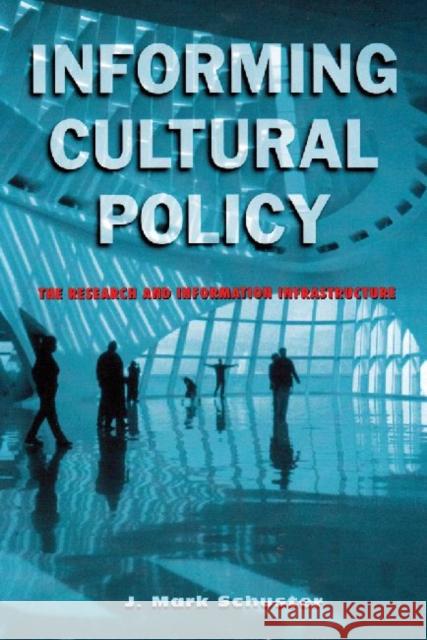 Informing Cultural Policy: The Information and Research Infrastructure Schuster, J. Mark 9780882851747