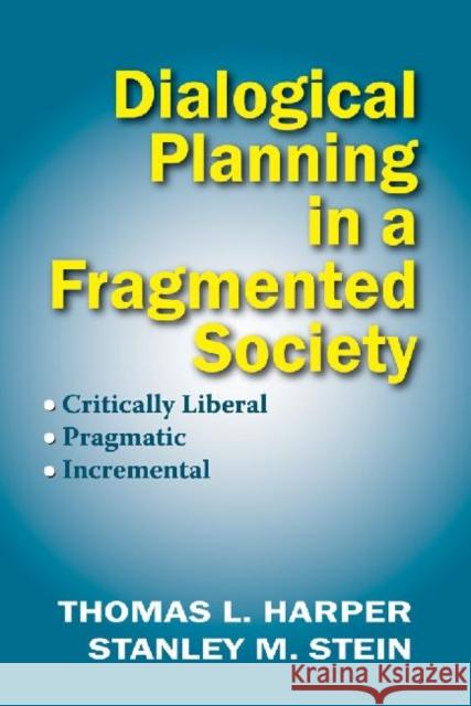 Dialogical Planning in a Fragmented Society: Critically Liberal, Pragmatic, Incremental Harper, Thomas L. 9780882851792 Centre for Urban Policy Research,U.S.