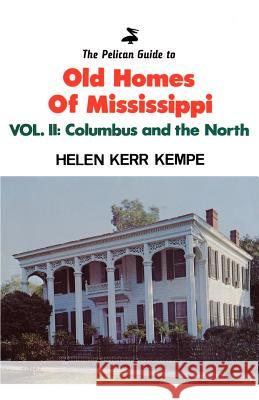 Pelican Guide to Old Homes MS Vol 2: Columbus and the North Kempe, Helen Kerr 9780882891354 Pelican Publishing Company