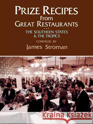 Prize Recipes from Great Restaurants: The Southern States & the Tropics Stroman, James 9780882892931 Pelican Publishing Company