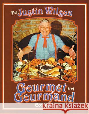 The Justin Wilson Gourmet and Gourmand Cookbook Wilson, Justin 9780882894300 Pelican Publishing Company