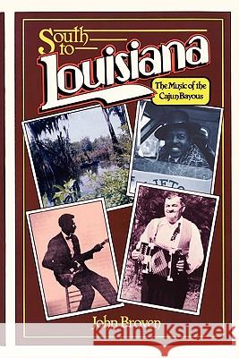 South to Louisiana: The Music of the Cajun Bayous John Broven 9780882896083 Pelican Publishing Company