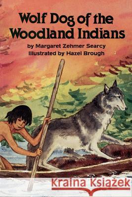 Wolf Dog of the Woodland Indians Margaret Zehmer Searcy Hazel Brough 9780882897783 Pelican Publishing Company