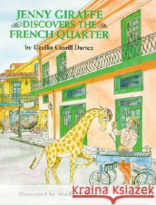 Jenny Giraffe Discovers the French Quarter Cecilia Dartez, Shelby Wilson 9780882898193 Pelican Publishing Co