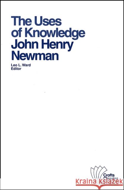 The Uses of Knowledge: Selections from the Idea of a University Newman, John Henry 9780882950631 Harlan Davidson