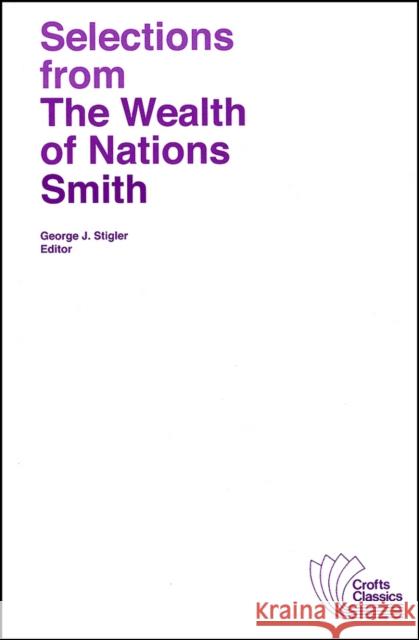 Selections from the Wealth of Nations Stigler, George J. 9780882950938 Harlan Davidson