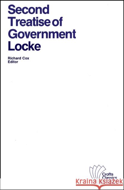 Second Treatise of Government: An Essay Concerning the True Original, Extent and End of Civil Government Locke, John 9780882951256 Harlan Davidson