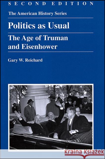 Politics as Usual: The Age of Truman and Eisenhower Reichard, Gary W. 9780882952260 Harlan Davidson