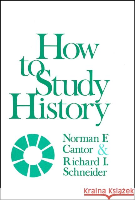 How to Study History Norman F. Cantor Richard I. Schneider 9780882957098