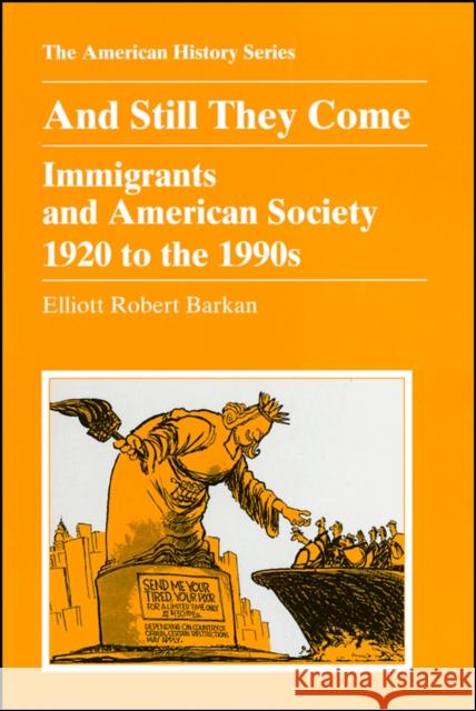 And Still They Come: Immigrants and American Society 1920 to the 1990s Barkan, Elliott Robert 9780882959283 Harlan Davidson