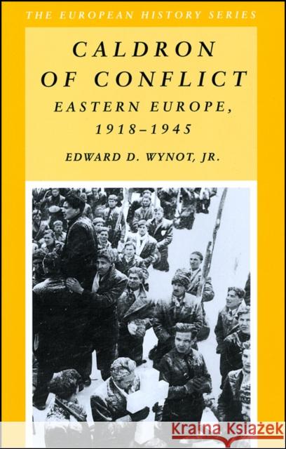 Caldron of Conflict: Eastern Europe 1918 - 1945 Wynot, Edward D. 9780882959474 Harlan Davidson