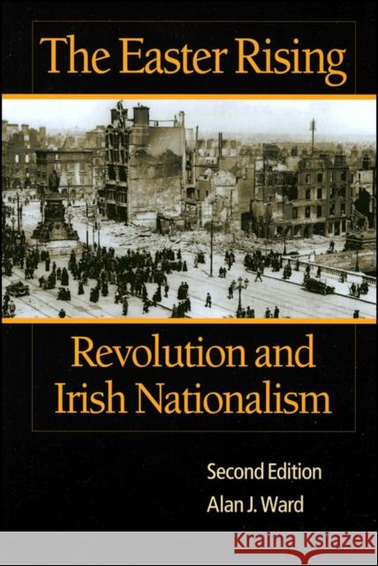 The Easter Rising: Revolution and Irish Nationalism Ward, Alan J. 9780882959740 Harlan Davidson