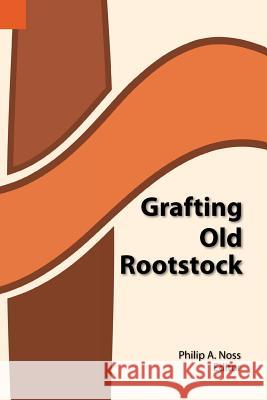 Grafting Old Rootstock: Studies in Culture and Religion of the Chamba, Duru, Fula, and Gbaya of Cameroun Philip A. Noss 9780883121658 Sil International, Global Publishing