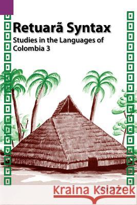 Retuara Syntax: Studies in the Languages of Colombia 3 Strom, Clay 9780883121818 Summer Institute of Linguistics, Academic Pub