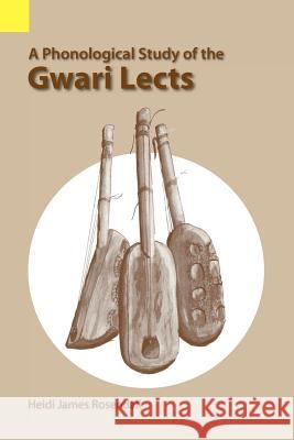 A Phonological Study of the Gwari Lects Heidi James Rosendall 9780883121863 Summer Institute of Linguistics, Academic Pub