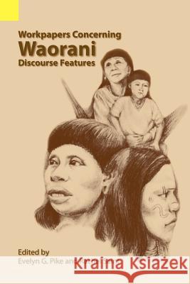 Workpapers Concerning Waorani Discourse Features Evelyn G. Pike Rachel Saint 9780883126257 Sil International, Global Publishing