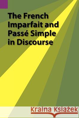 The French Imparfait and Passe Simple in Discourse Sharon R. Rand 9780883128220 Sil International, Global Publishing