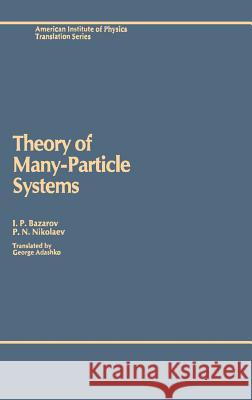 Theory of Many-Particle Systems I. P. Bazarov J. George Adashko P. N. Nikolaev 9780883186015