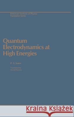 Quantum Electrodynamics High E Isaev                                    P. S. Isaev 9780883186022 American Institute of Physics