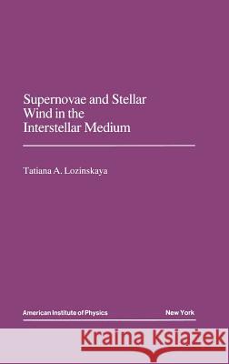 Supernovae and Stellar Wind in the Interstellar Medium Tatjama A. Lozinskaya Marc Damashek T. A. Lozinskaia 9780883186596 AIP Press