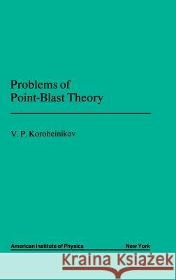 Problems of Point Blast Theory V. P. Korobeinikov J. George Adashko 9780883186749 AIP Press