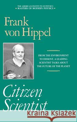 Citizen Scientist: Collected Essays of Frank Von Hippel Frank Von Hippel Frank Vo 9780883187098