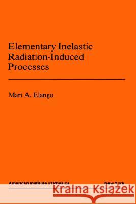 Elementary Inelastic Radiotion Processes M. A. Elango 9780883187999 AIP Press