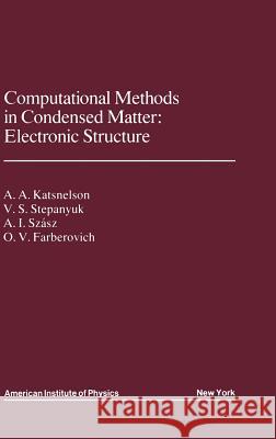 Computational Methods in Condensed Matter: Electronic Structure A. A. Katsnelson V. S. Stepanyuk A. Szasz 9780883188651 AIP Press