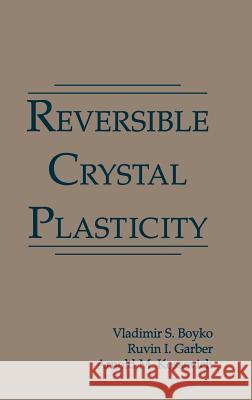 Reversible Crystal Plasticity Vladamir Boyko Vladimir S. Boyko A. M. Kosevich 9780883188699 AIP Press