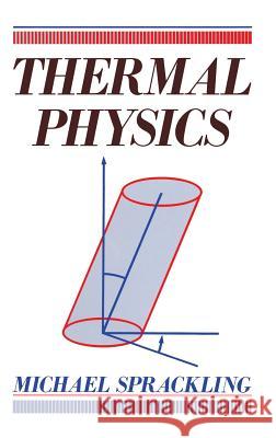 Thermal Physics, M. Sprackling 9780883189191 AIP Press
