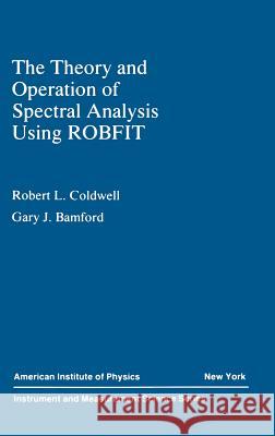 The Theory and Operation of Spectral Analysis: Using Robfit Coldwell, R. L. 9780883189290 AIP Press