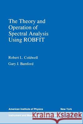 The Theory and Operation of Spectral Analysis: Using Robfit Coldwell, R. L. 9780883189412 AIP Press