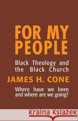 For My People: Black Theology and the Life of the Church James H. Cone 9780883441060
