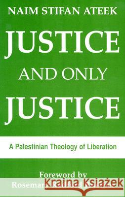 Justice and Only Justice Naim Ateek, Herman Ruether 9780883445457 Orbis Books (USA)
