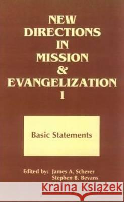 New Directions in Mission and Evangelization: Bk. 1: Basic Statement, 1974-1991 James A. Scherer, Stephen Bevans 9780883447925