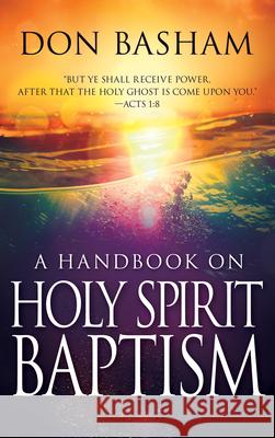 A Handbook on Holy Spirit Baptism Donald Basham Don Basham 9780883680032 Whitaker House