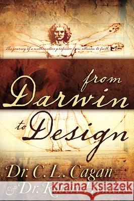 From Darwin to Design: The Journey of a Mathematics Professor from Atheism to Faith Cagan, C. L. 9780883681220 Whitaker House