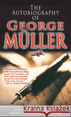 The Autobiography of George Müller: You, Too, Can Experience Miraculous Answers to Prayer! (Receive God's Guidance and Provision Every Day) Muller, George 9780883681596 Whitaker House