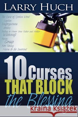 10 Curses That Block the Blessing Larry Huch 9780883682074 Whitaker House