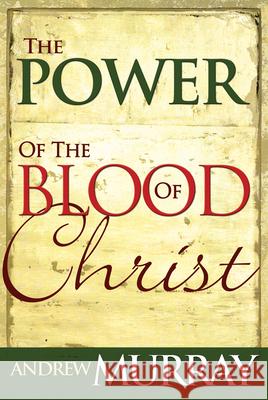 Power of the Blood of Christ Andrew Murray 9780883682425 Whitaker House