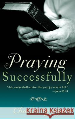 Praying Successfully Charles Haddon Spurgeon 9780883684436 Whitaker House