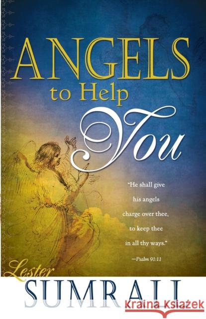 Angels to Help You Lester Frank Sumrall 9780883685648 Whitaker House