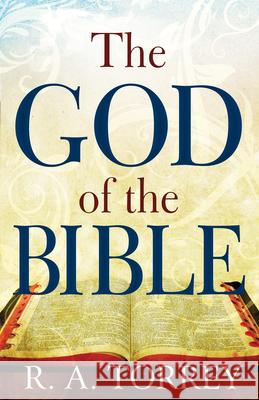 God of the Bible Torrey, R. A. 9780883685778 Whitaker House,U.S.